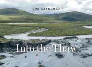 Jon Waterman Discusses Alaska’s Changing Environment: ‘Into the Thaw’ jon-waterman-discusses-alaskas-changing-environment-nto-the-thaw