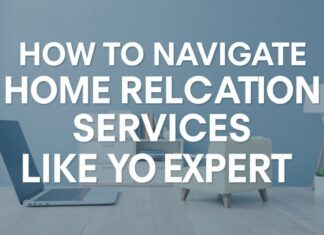 How to Navigate Home Relocation Services Like a Pro How to Navigate Home Relocation Services Like an Expert